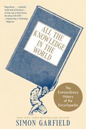 Icon image All the Knowledge in the World: The Extraordinary History of the Encyclopedia