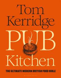 Icon image Pub Kitchen: The Ultimate Modern British Food Bible: THE SUNDAY TIMES BESTSELLER