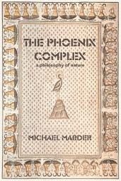 Icon image The Phoenix Complex: A Philosophy of Nature