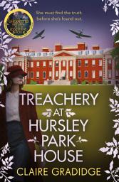 Icon image Treachery at Hursley Park House: The brand-new mystery from the winner of the Richard and Judy Search for a Bestseller competition