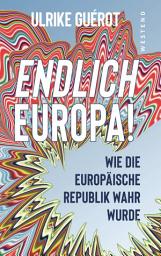 Icon image Endlich Europa!: Wie die europäische Republik wahr wurde