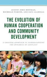 Icon image The Evolution of Human Cooperation and Community Development: A Greener Approach to Understanding the Dynamics of Conflict