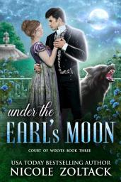 Icon image Under the Earl’s Moon: A Historical Fantasy Romance Featuring Regency Werewolves – Mayhem of Magic