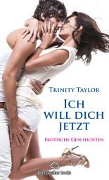 Icon image Ich will dich jetzt | Erotische Geschichten: Liebe, Verlangen und Leidenschaft ...