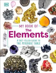 Icon image My Book of the Elements: A Fact-Filled Guide to the Periodic Table