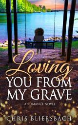 Icon image Loving You from My Grave: A Wholesome Inspirational Romance Novel