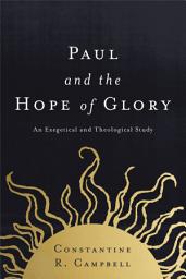 Icon image Paul and the Hope of Glory: An Exegetical and Theological Study