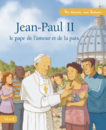 Icon image Jean-Paul II: Le pape de l'amour et de la paix
