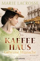 Icon image Das Kaffeehaus - Geheime Wünsche: Roman
