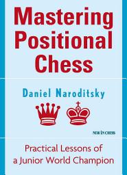 Icon image Mastering Positional Chess: Practical Lessons of a Junior World Champion
