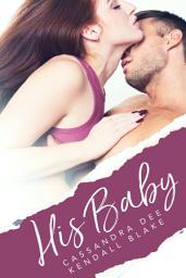 Icon image His Baby: A Billionaire Medical Romance