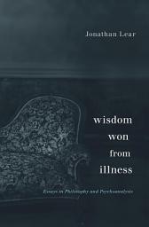 Icon image Wisdom Won from Illness: Essays in Philosophy and Psychoanalysis