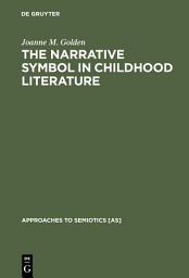 Icon image The Narrative Symbol in Childhood Literature: Explorations in the Construction of Text