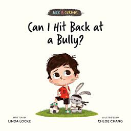 Icon image Can I Hit Back at a Bully?: Jack Is Curious Book 3