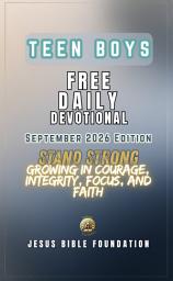 Icon image Teen Boys Free Daily Devotional September 2026 Edition: Stand Strong: Growing in Courage, Integrity, Focus, and Faith