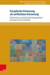 Icon image Europäische Erinnerung als verflochtene Erinnerung: Vielstimmige und vielschichtige Vergangenheitsdeutungen jenseits der Nation