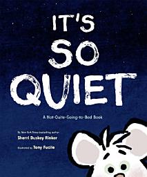Icon image It's So Quiet: A Not-Quite-Going-to-Bed Book