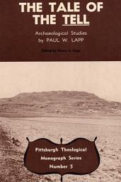 Icon image The Tale of the Tell: Archaeological Studies by Paul W. Lapp
