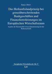Icon image Das Herkunftslandprinzip bei grenzüberschreitenden Bankgeschäften und Finanzdienstleistungen im Europäischen Wirtschaftsraum: Aspekte der Dezentralität versus Zentralisierung bei der Bankenaufsicht
