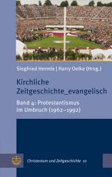 Icon image Kirchliche Zeitgeschichte_evangelisch: Band 4: Protestantismus im Umbruch (1962–1992)