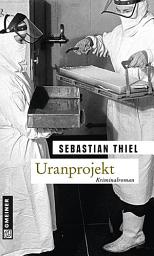 Icon image Uranprojekt: Kriminalroman