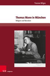 Icon image Thomas Mann in München: Religion und Narration