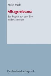 Icon image Alltagsrelevanz: Zur Frage nach dem Sinn in der Seelsorge