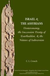 Icon image Israel and the Assyrians: Deuteronomy, the Succession Treaty of Esarhaddon, and the Nature of Subvers