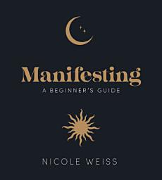 Icon image Manifesting: A beginner's guide to attracting your best life