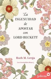 Icon image La ingenuidad de apostar con Lord Beckett (Los irresistibles Beau 5)