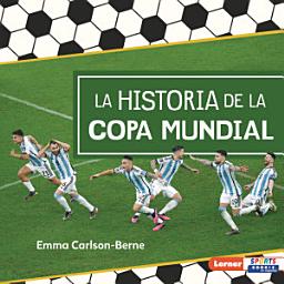 Icon image La historia de la Copa Mundial (The Story of the World Cup)