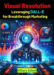 Icon image Visual Revolution: Leveraging Dall-E for Breakthrough Marketing