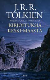 Icon image Kirjoituksia Keski-Maasta: Tarujen asukkaat, maat ja metafysiikka