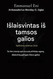 Icon image Iavaduotas ia tamsos galios - Iaplstinis leidimas 2025 m.: TAI TIKRA ISTORIJA APIE BUVUSI AFRIKIEI` RAGANI, KURI I`KELD GALINGA DIEVO GALIA. I`PLSTINIS LEIDIMAS 2025 M.