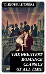 Icon image The Greatest Romance Classics of All Time: Enriched edition. 50 Novels in One Volume