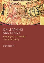 Icon image On Learning and Ethics: Philosophy, Knowledge and Normativity
