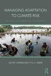 Icon image Managing Adaptation to Climate Risk: Beyond Fragmented Responses