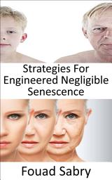 Icon image Strategies For Engineered Negligible Senescence: Can we stop the aging process? Is immortality really feasible, or aging is becoming unavoidable?