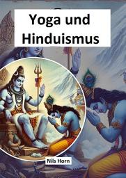 Icon image Yoga und Hinduismus: Götter, Gurus und heilige Bücher
