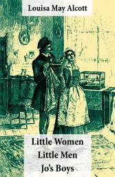 Icon image Little Women (includes Good Wives) + Little Men + Jo’s Boys (3 Unabridged Classics with over 200 original illustrations)