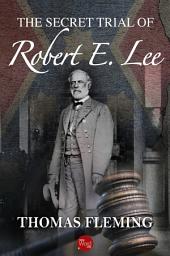 Icon image The Secret Trial of Robert E. Lee