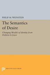 Icon image The Semantics of Desire: Changing Models of Identity from Dickens to Joyce