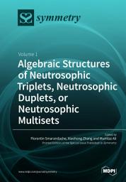 Icon image Algebraic Structures of Neutrosophic Triplets, Neutrosophic Duplets, or Neutrosophic Multisets, Volume I