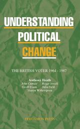 Icon image Understanding Political Change: The British Voter 1964-1987