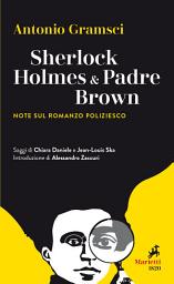 Icon image Sherlock Holmes & Padre Brown: Note sul romanzo poliziesco