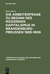 Icon image Die Arbeiterfrage zu Beginn des modernen Kapitalismus in Brandenburg-Preussen 1685-1806