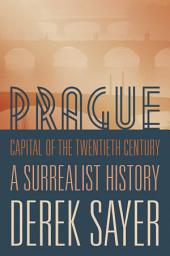 Icon image Prague, Capital of the Twentieth Century: A Surrealist History