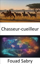 Icon image Chasseur-cueilleur: Déverrouiller le passé, Hunter Gatherer - Sagesse, résilience et notre héritage humain