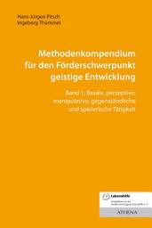 Icon image Methodenkompendium für den Förderschwerpunkt geistige Entwicklung: Band 1: Basale, perzeptive, manipulative, gegenständliche und spielerische Tätigkeit