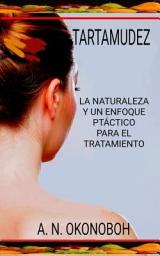 Icon image Tartamudez: La Naturaleza Y Un Enfoque Práctico Para El Tratamiento